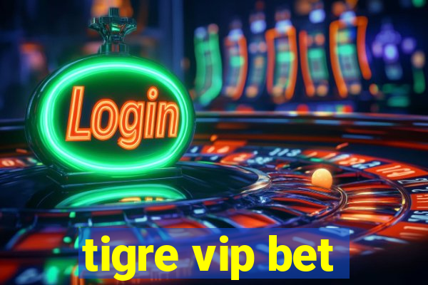 tigre vip bet